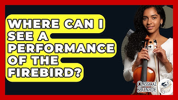 Where Can I See A Performance Of The Firebird? - Classical Serenade