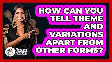 How Can You Tell Theme And Variations Apart From Other Forms? - Classical Serenade