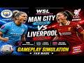 Man City Women vs Liverpool Women 🔥 WSL Gameplay Simulation | Fan Made