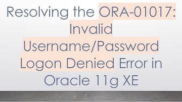 Resolving the ORA-01017: Invalid Username/Password Logon Denied Error in Oracle 11g XE