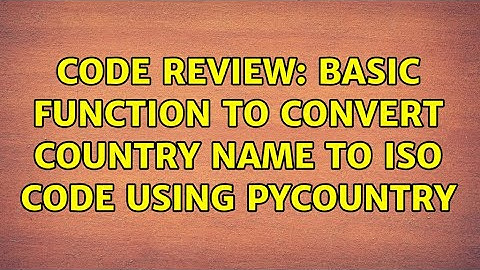 Code Review: Basic function to convert Country name to ISO code using Pycountry (4 Solutions!!)