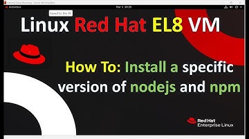 How To: Install a specific version of nodejs and npm (RHEL 8.9 VM)