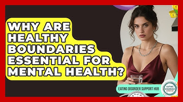 Why Are Healthy Boundaries Essential For Mental Health? - Eating Disorder Support Hub