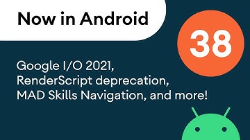 Now in Android: 38 - Android 12 Dev Preview 3, Google I/O 2021, RenderScript deprecation, and more!