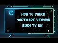 How to Check the Software version Bush TV UK
