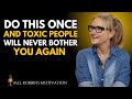 Do THIS Once And Toxic People Will Never Bother You Again Mel Robbins MOTIVATIONAL SPEECH Do THIS Once And Toxic People Will Never Bother You Again Mel Robbins MOTIVATIONAL SPEECH