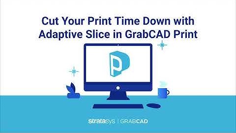 Cut Your Print Time Down with Adaptive Slice in GrabCAD Print