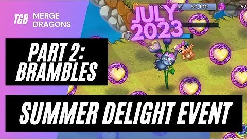 Merge Dragons Summer Delight Event Part 2: Brambles & Giant Life Flower July 2023