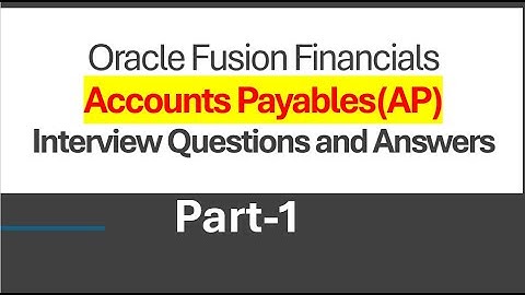 Part-1 Oracle Fusion Cloud AP Interview Question and Answers ||Dec Batch 2024 ||Accounts Payable