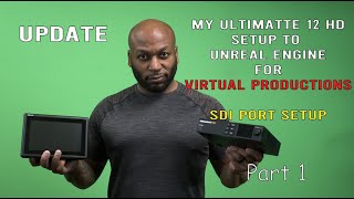 Updated: My Ultimatte 12 HD to Unreal Engine SDI Port setup (Overview for Virtual Production) Part 1