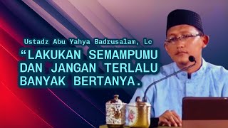 Download lagu DO WHAT YOU CAN AND DON'T ASK TOO MANY QUESTIONS - Ustadz Abu Yahya Badrusalam, Lc
