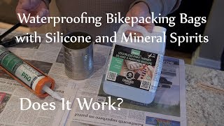 Waterproofing Bikepacking Bags with Silicone and Mineral Spirits