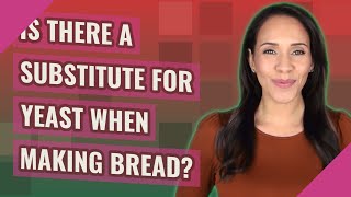 Is there a substitute for yeast when making bread?