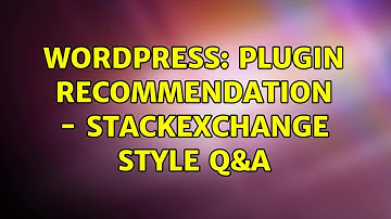 Wordpress: Plugin recommendation - StackExchange style Q&A