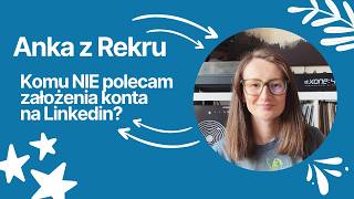 Komu Nie Polecam Założenia Konta Na Linkedi? Anka Z Rekru