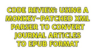 Code Review: Using a monkey-patched XML parser to convert journal articles to ePub format