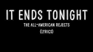 It Ends Tonight - The All-American Rejects (Lyrics)