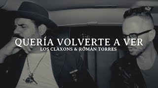 Los Claxons & Román Torres - Quería Volverte a Ver