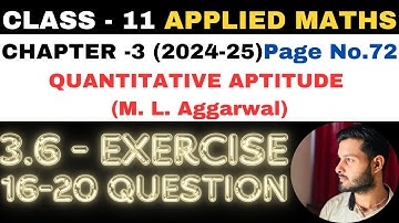 16-20 Q Ex 3.6 l Chapter 3 l Quantitative Aptitude l Class 11th Applied Maths l M L Aggarwal 2024-25