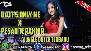 DJ IT'S ONLY ME X PESAN TERAKHIR 2022 !!! Jungle Dutch Terbaru [ Aseng Mix ]