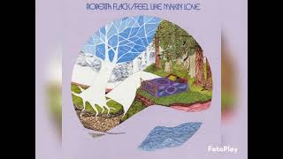Roberta Flack - Feel Like Makin' Love