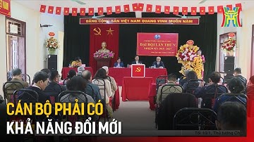 Cán bộ phải có khả năng đổi mới | Tin tức