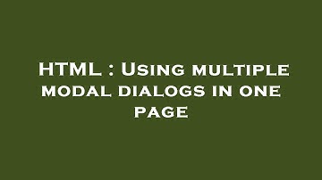 HTML : Using multiple modal dialogs in one page