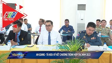 An Giang - Tà Keo: Ký kết chương trình hợp tác năm 2023 | ATV Tin tức