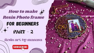 How to make Resin photo frame tutorial | Part 2 | Resin photo frame making at home #resinvideo #diy