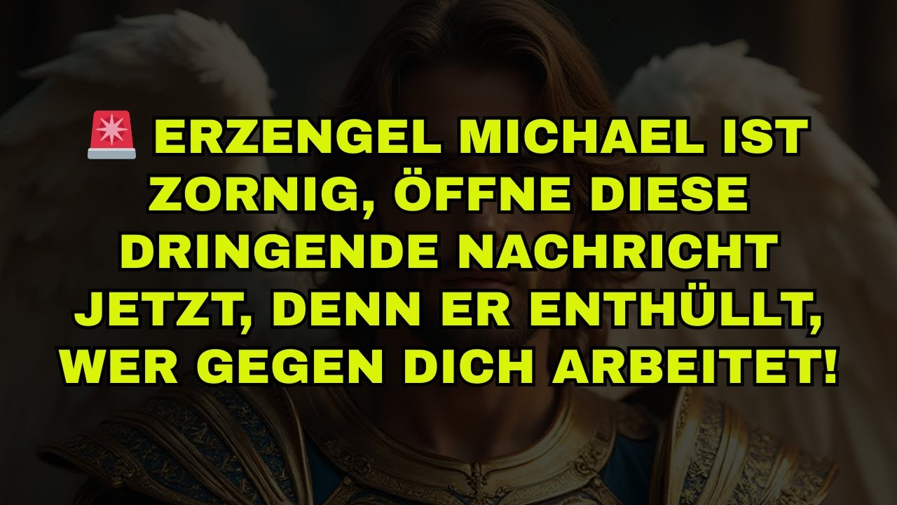 🚨 ERZENGEL MICHAEL IST ZORNIG, ÖFFNE DIESE DRINGENDE NACHRICHT JETZT, DENN ER ENTHÜLLT, WER GEGEN DI