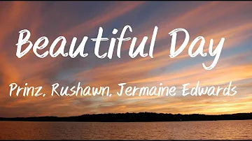 Beautiful Day - Prinz, Rushawn, Jermaine Edwards (Lyrics)