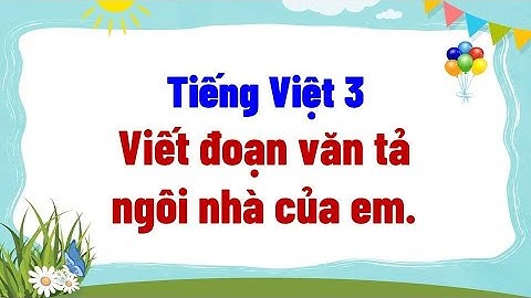 Viết đoạn văn tả ngôi nhà của em