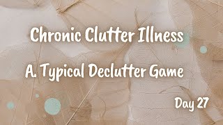 Chronic Clutter Illnesses | A.Typical Declutter Game | Day 27