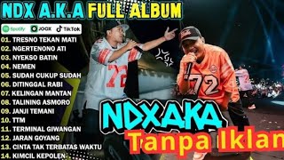 TANPA IKLAN ❗️❗️NDX AKA FULL ALBUM TERBARU VIRAL 2025   TRESNO TEKAN MATI. NGERTENONO ATI