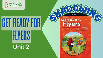 Phát âm chuẩn Shadowing - Get ready for Flyers - Unit 2 | Greva Language School
