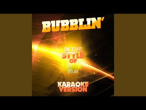 Bubblin' (In the Style of Blue) (Karaoke Version)