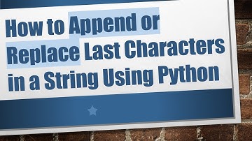 How to Append or Replace Last Characters in a String Using Python