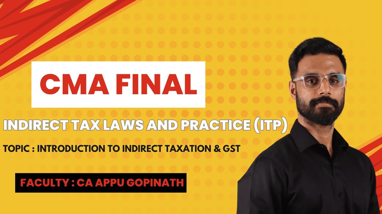 CMA FINAL | INDIRECT TAX LAWS AND PRACTICE | INTRODUCTION | CA APPU ...