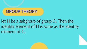 Let H be a subgroup of group G. Then the identity element of H is same as the identity element of G.