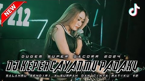 DUGEM SUPER GACORR 2024 ‼️ DJ KEPERCAYAANMU PADAKU X SALAHMU SENDIRI ~ NEW