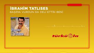 İbrahim Tatlıses - Başıma Vurdun Da Deli Ettin Beni