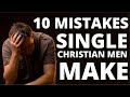 10 Mistakes Single Christian Men Make