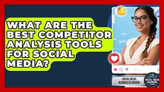 What Are The Best Competitor Analysis Tools For Social Media? - Social Media Business Playbook