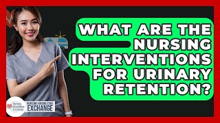 What Are The Nursing Interventions For Urinary Retention? - Nursing Knowledge Exchange