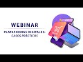 Webinar Plataformas Digitales: Casos Prácticos