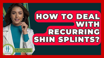 How To Deal With Recurring Shin Splints? - Orthopedic Support Network