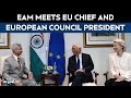 EAM Jaishankar Meets EU Leaders in Delhi | Talks with Ursula Von Der Leyen, Antonio Costa