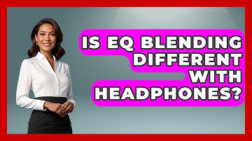 Is EQ Blending Different With Headphones? - Electronic Mix Masters