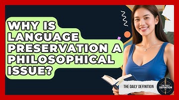 Why Is Language Preservation A Philosophical Issue? - The Daily Definition