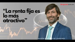 Sánchez de Lamadrid: “lo más atractivo es la renta fija'